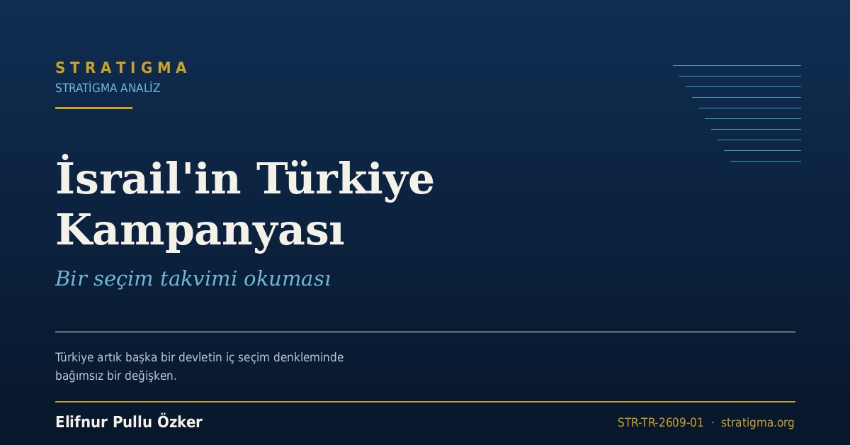 İsrail’in Türkiye Kampanyası — Bir seçim takvimi okuması