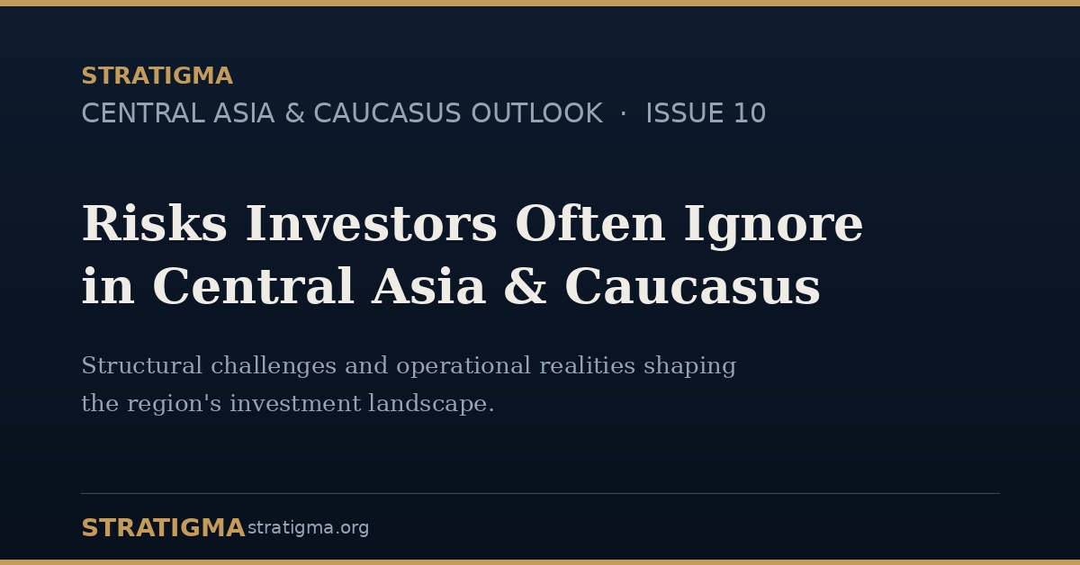 Risks Investors Often Ignore in Central Asia & Caucasus