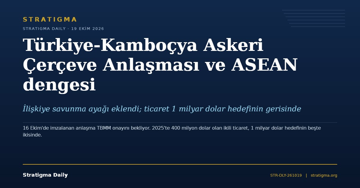 Türkiye-Kamboçya Askeri Çerçeve Anlaşması ve ASEAN dengesi