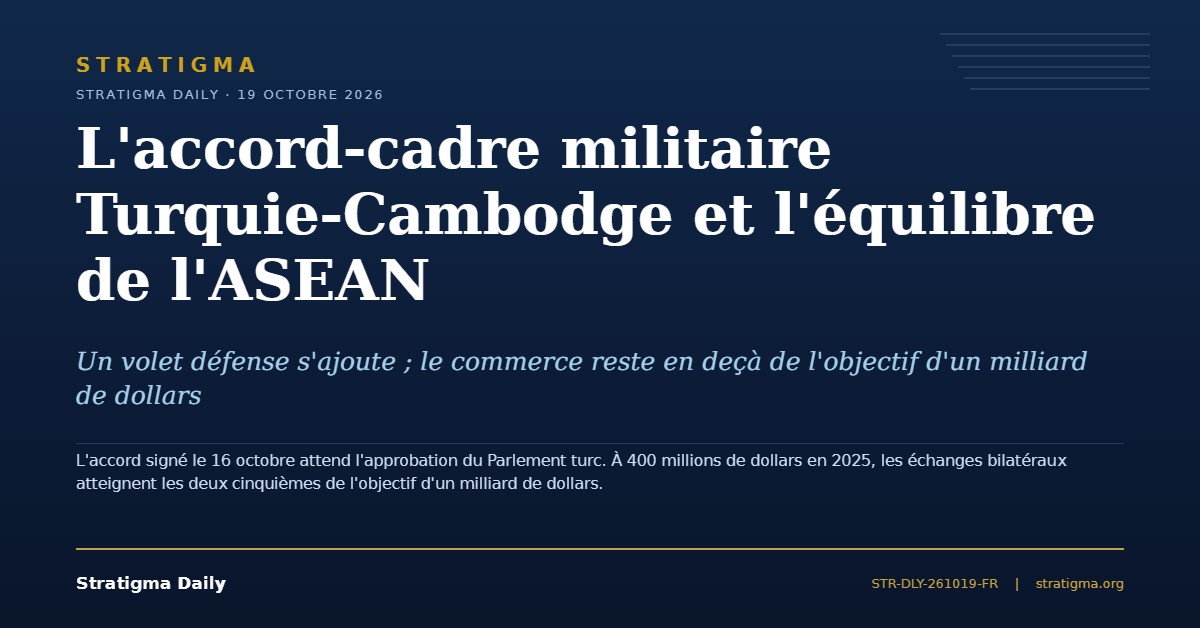 L'accord-cadre militaire Turquie-Cambodge et l'équilibre de l'ASEAN