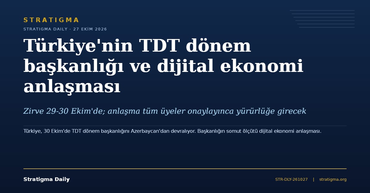 Türkiye'nin TDT dönem başkanlığı ve dijital ekonomi anlaşması