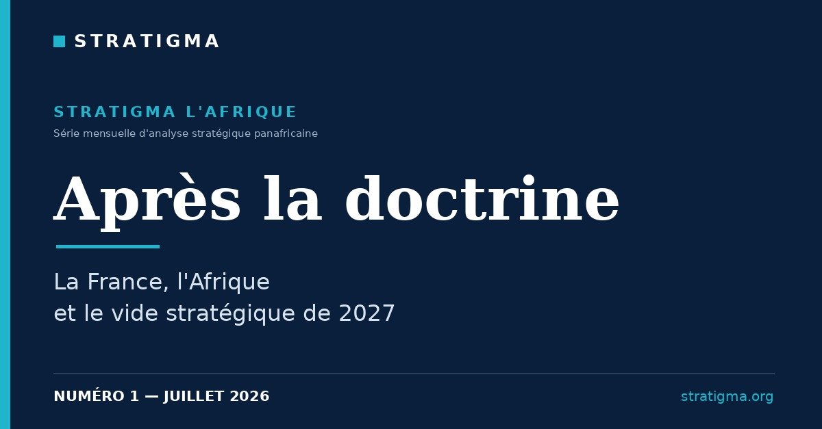 Après la doctrine : La France, l’Afrique et le vide stratégique de 2027